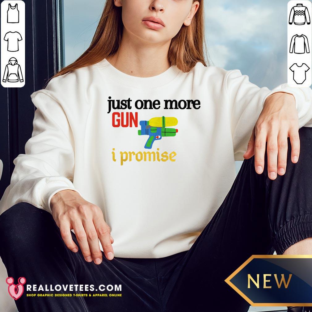 Perfect Just One More Gun I Promise Shirt - Image 3