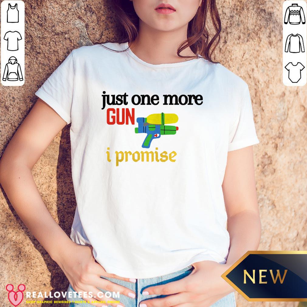 Perfect Just One More Gun I Promise Shirt - Image 5