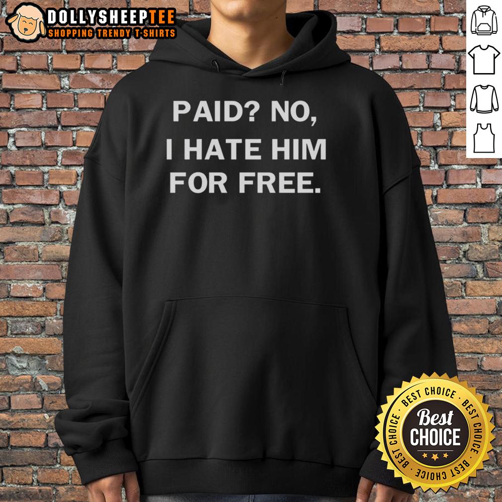 Awesome Paid No I Hate Him For Free T-Shirt - Image 2