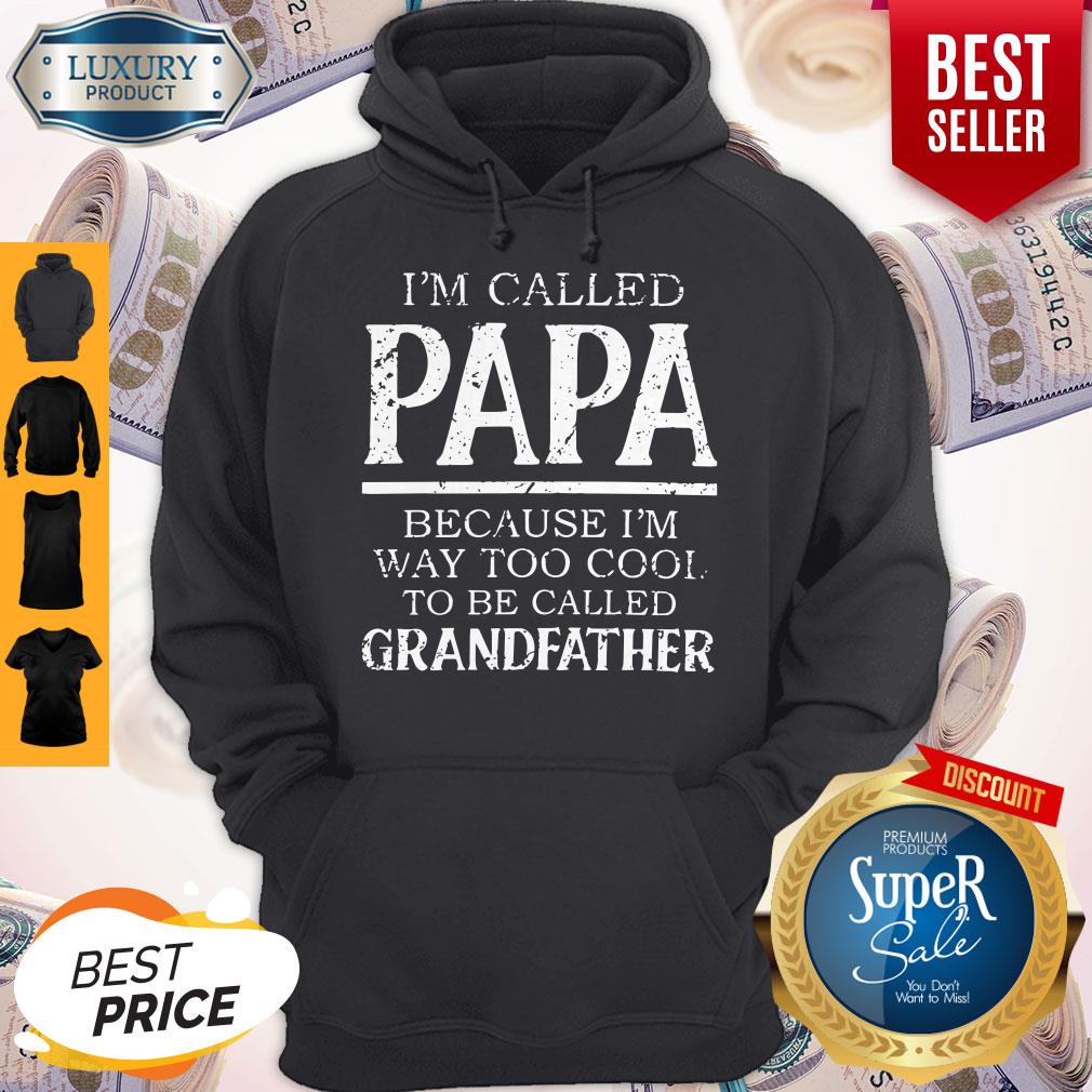 Funny Im Called Papa Because Im Way Too Cool To Be Called Grandfahter Shirt - Image 5