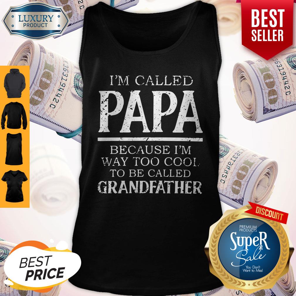 Funny Im Called Papa Because Im Way Too Cool To Be Called Grandfahter Shirt - Image 3