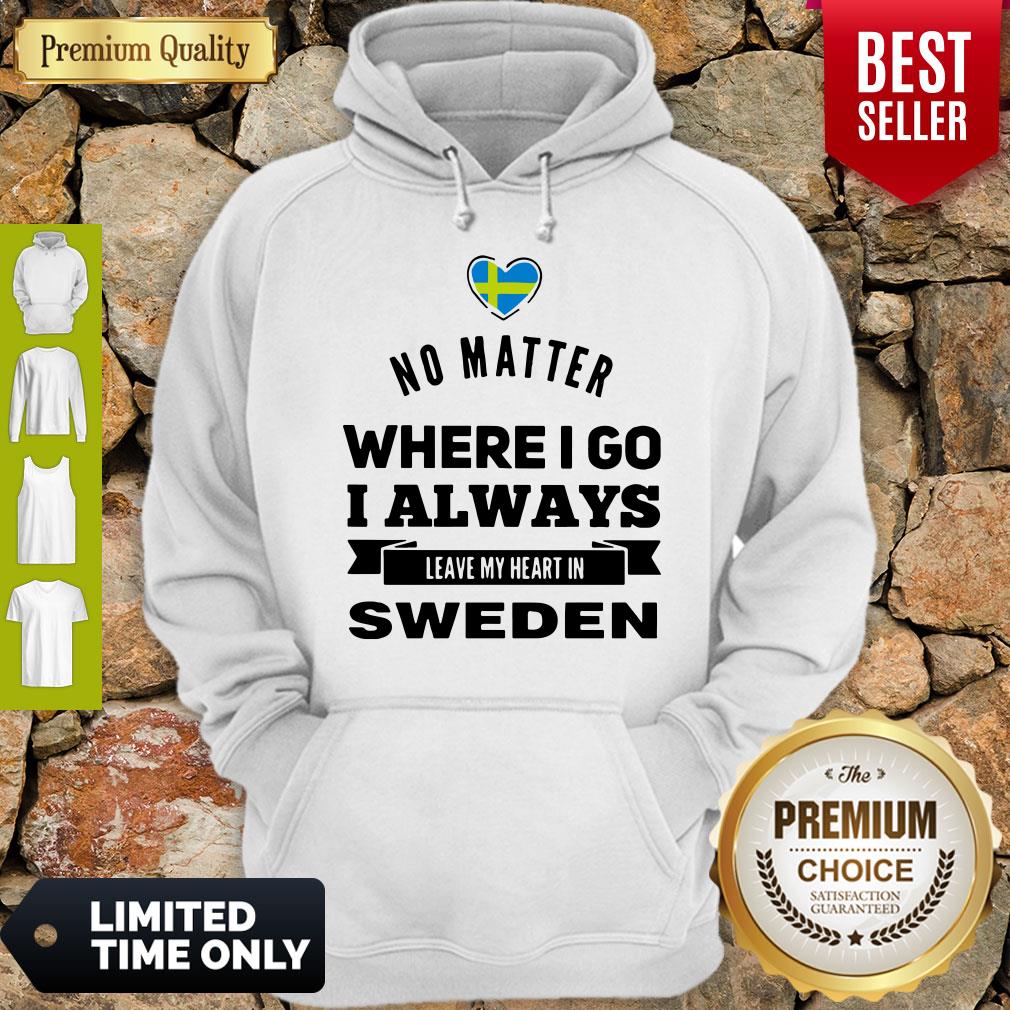 No Matter Where I Go I Always Leave My Heart In Sweden Shirt - Image 2