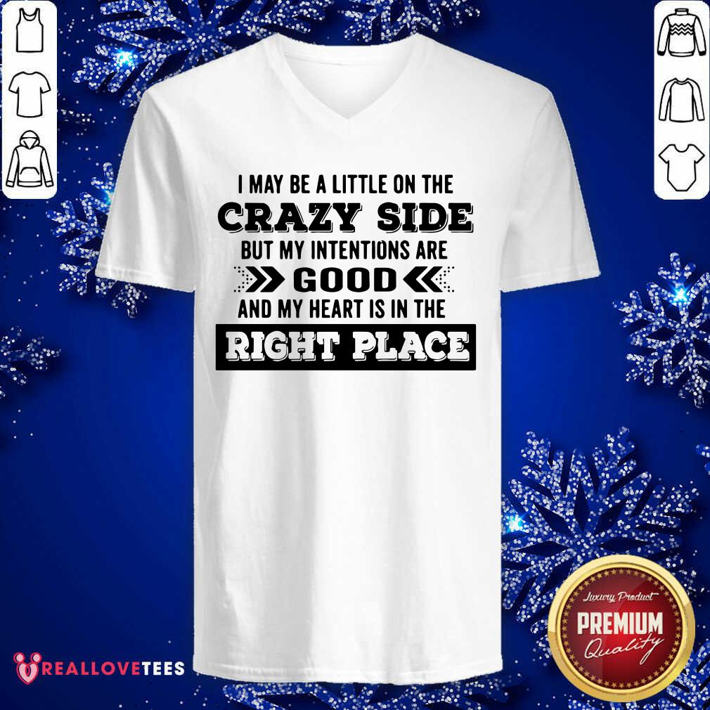 Vip I May Be A Little On The Crazy Side But My Intentions Are Good And My Heart Is In The Right Place Shirt - Image 5