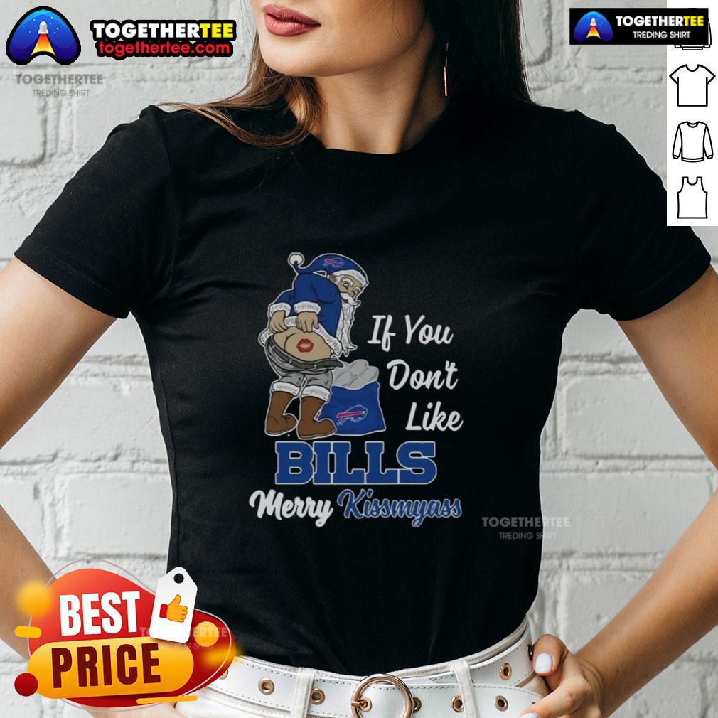 Top Santa Claus If You Don't Like Bills Merry Kiss My Ass T-Shirt - Image 3
