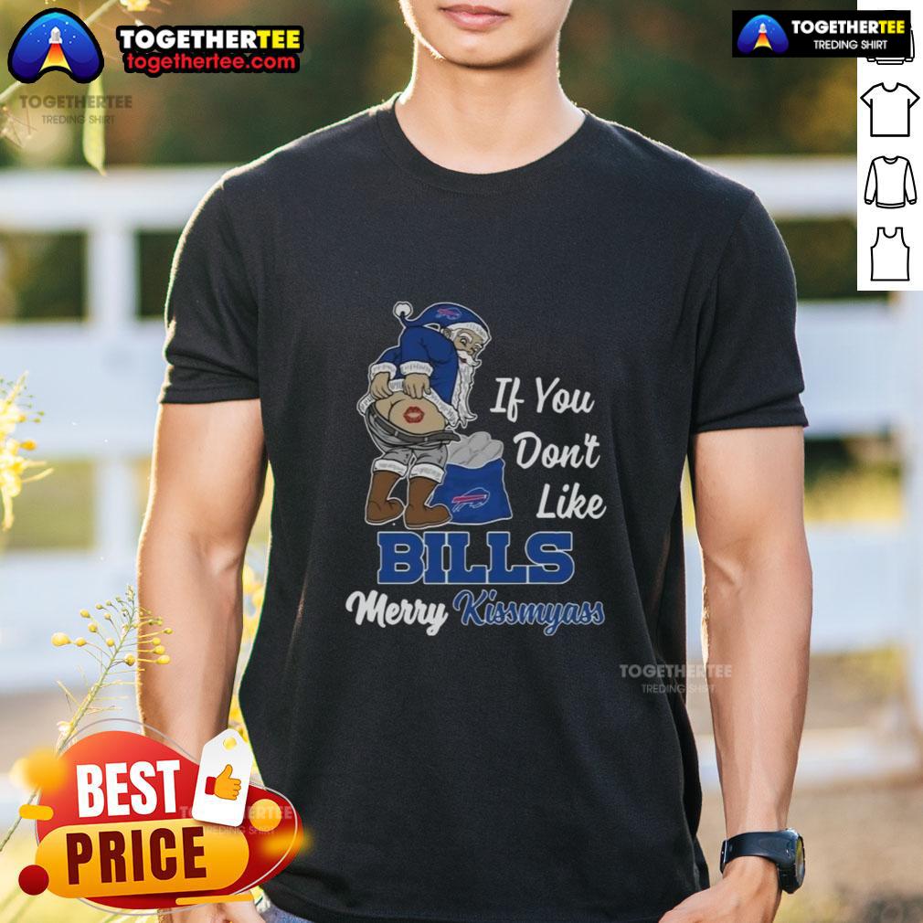 Top Santa Claus If You Don't Like Bills Merry Kiss My Ass T-Shirt