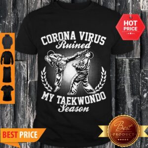 Official Coronavirus Ruined My Taekwondo Season Shirt