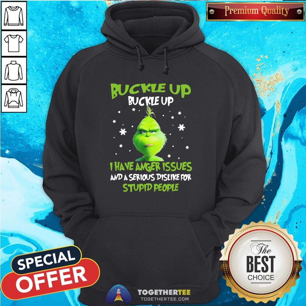 Hot Grinch Buckle Up Buckle Up I Have Anger Issues And A Serious Dislike For Stupid People Christmas Shirt - Image 5