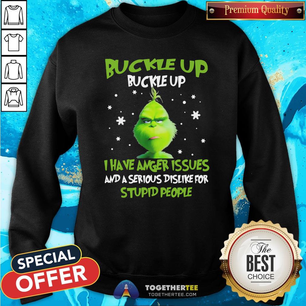 Hot Grinch Buckle Up Buckle Up I Have Anger Issues And A Serious Dislike For Stupid People Christmas Shirt - Image 4