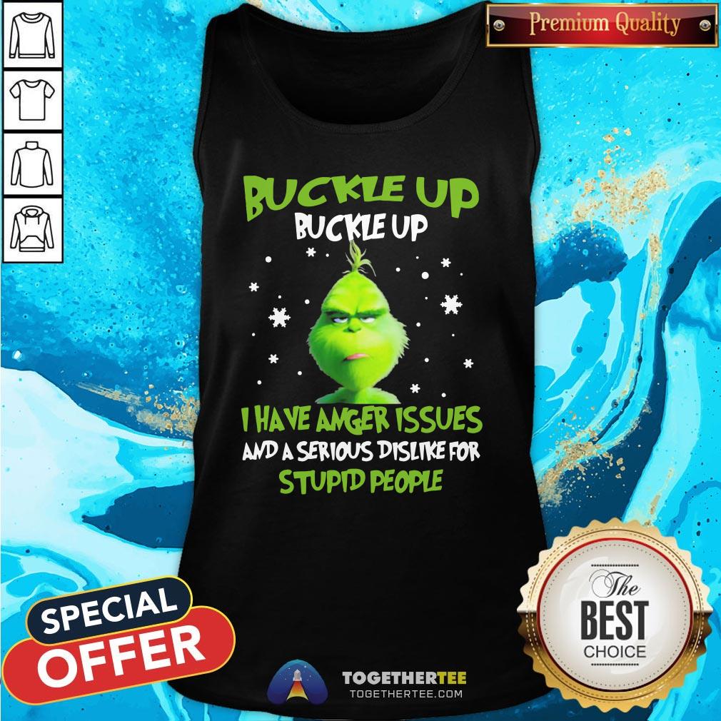Hot Grinch Buckle Up Buckle Up I Have Anger Issues And A Serious Dislike For Stupid People Christmas Shirt - Image 3