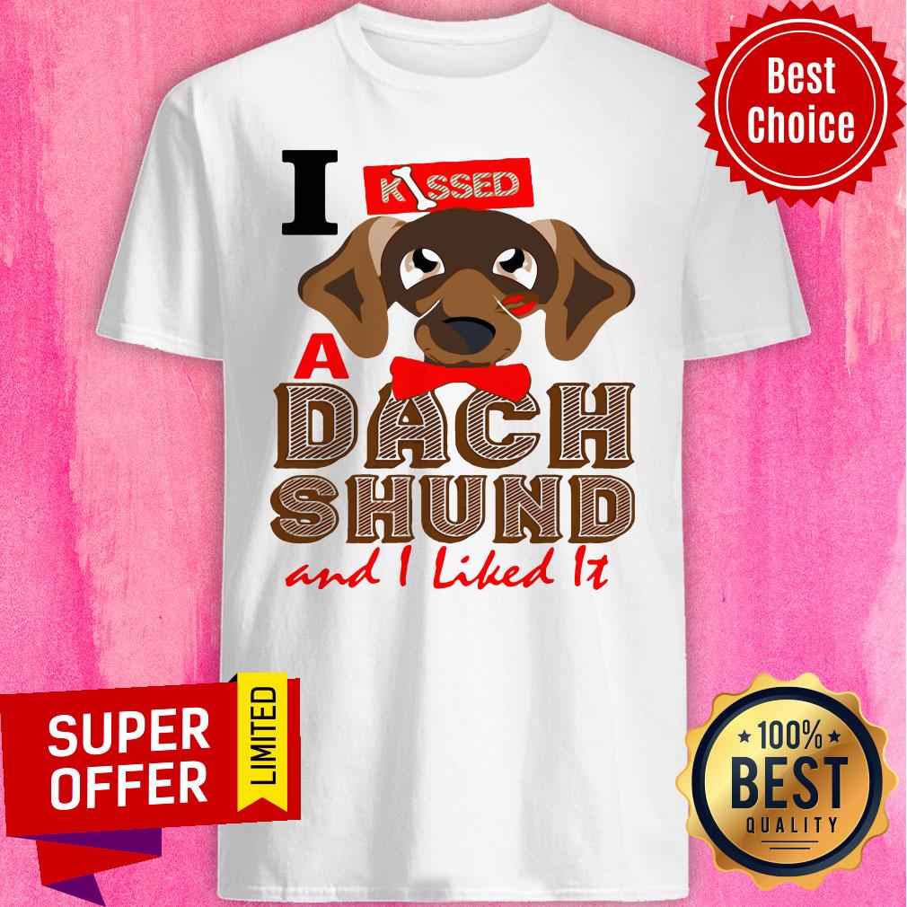 Premium I Kissed A Dach Shund And I Liked It Shirt