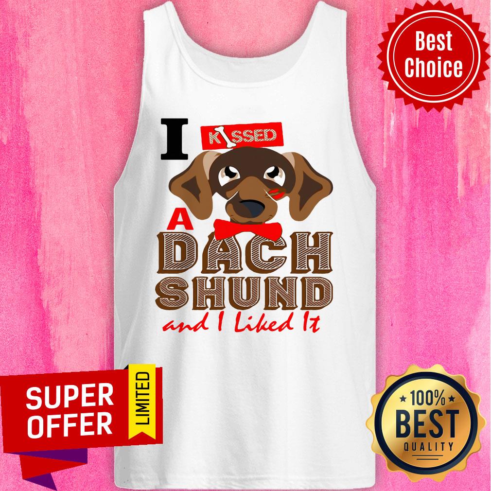 Premium I Kissed A Dach Shund And I Liked It Shirt - Image 5