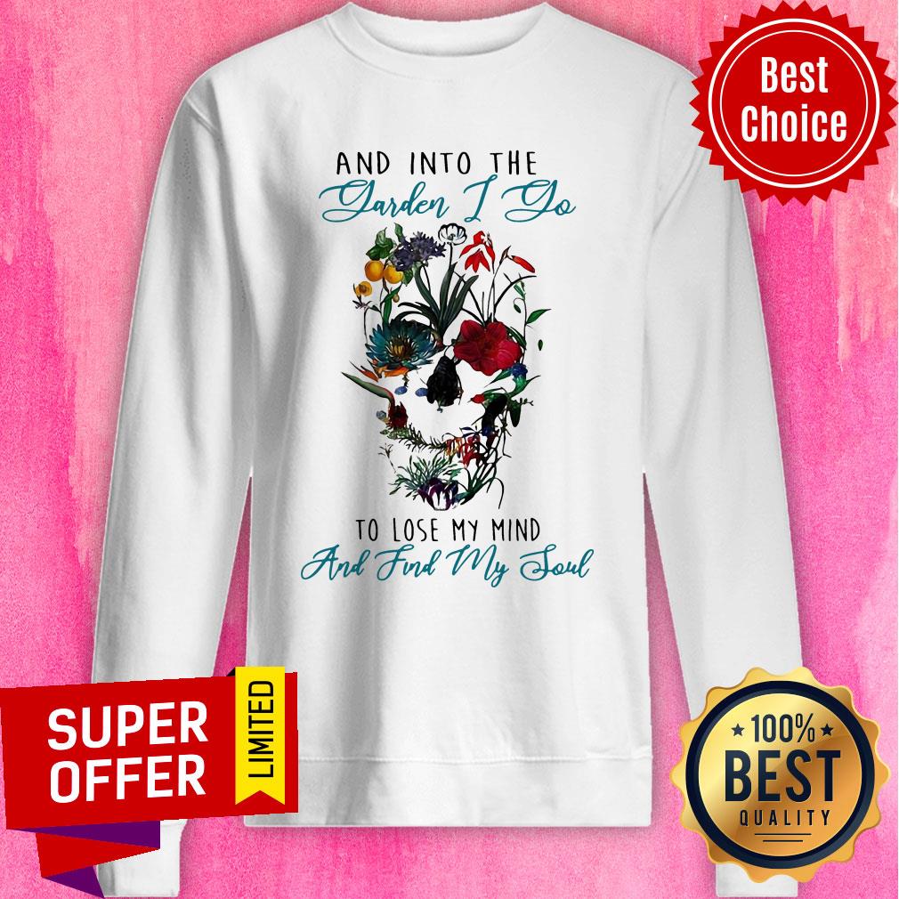 Skull Flower And Into The Garden I Go To Lose My Mind And Find My Soul Shirt - Image 2