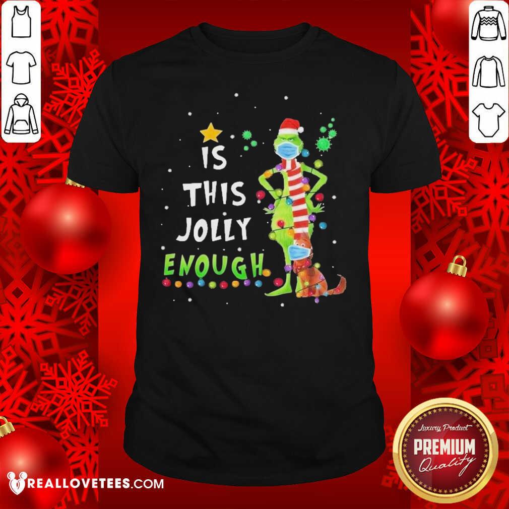 Top Grinch And Dog Face Mask Is This Jolly Enough Covid 19 Merry Christmas Shirt