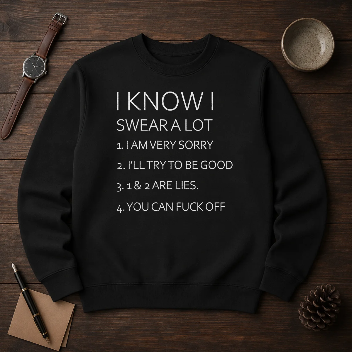Official I Know I Swear A Lot I Am Very Sorry I'Ll Try To Be Good 1 And 2 Are Lies You Can Fck Off Shirt - Image 7