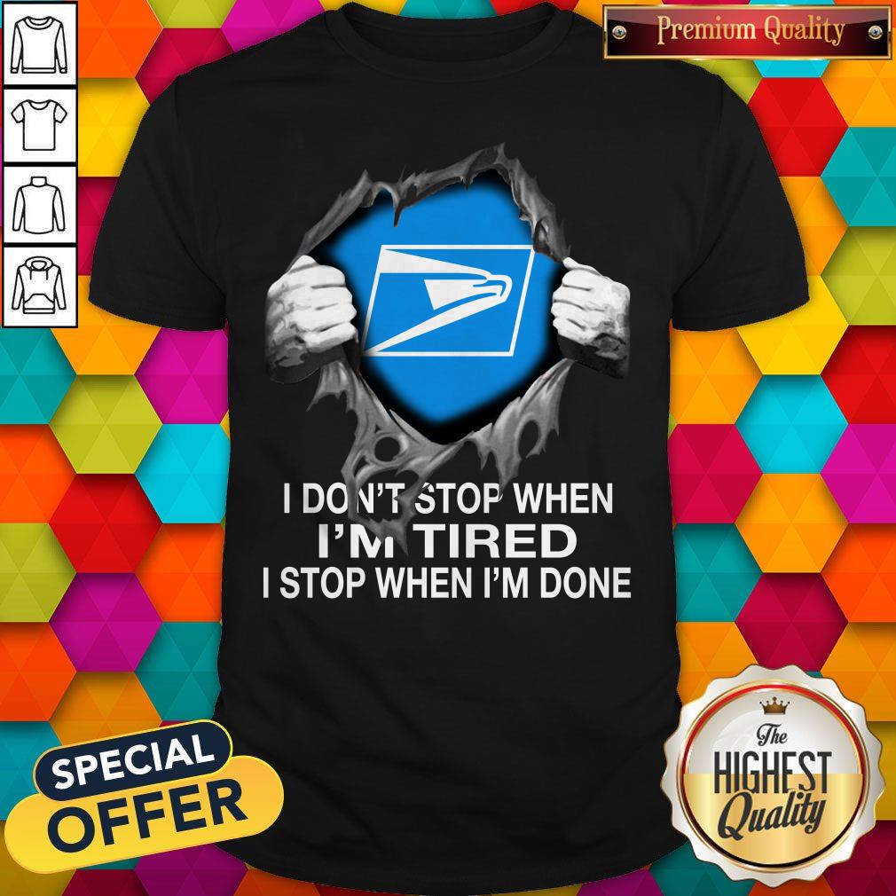 Awesome Blood Inside Me USPS I Don’t Stop When I’m Tired I Stop When I’m Done Shirt