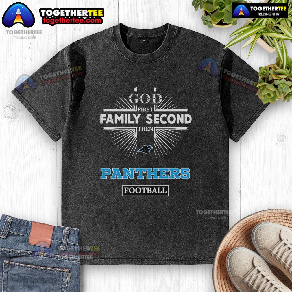 Original Carolina Panthers God First Family Second Then Panthers Football T-Shirt - Image 6