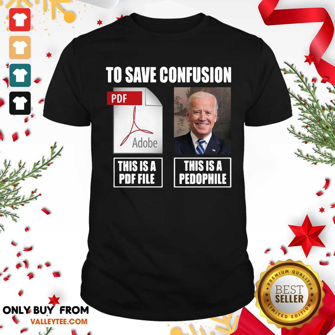Great Joe Biden To Save Confusion This Is A PDF File This Is A Pedophile Shirt