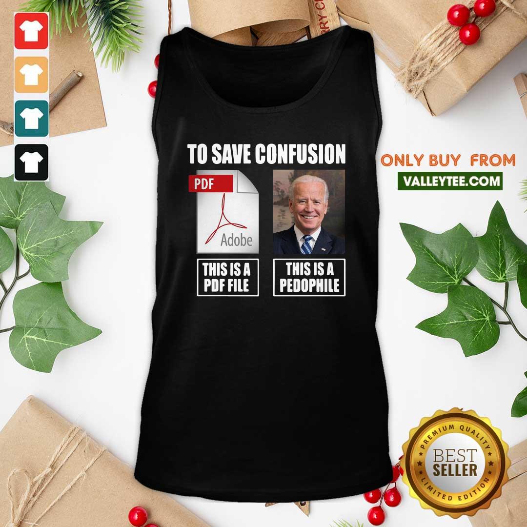 Great Joe Biden To Save Confusion This Is A PDF File This Is A Pedophile Shirt - Image 5