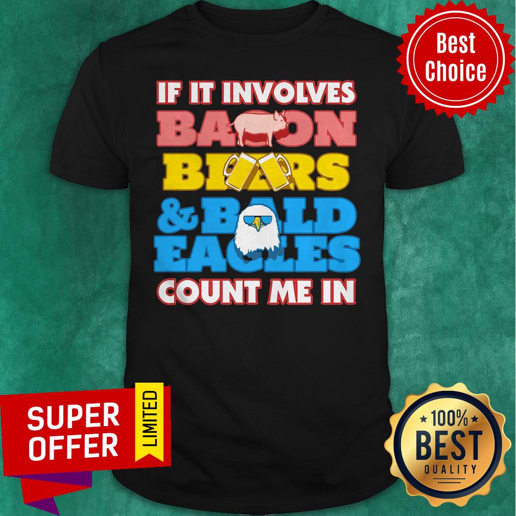 Premium If It Involves Balloon Bear Bald Eagles Count Me In Shirt