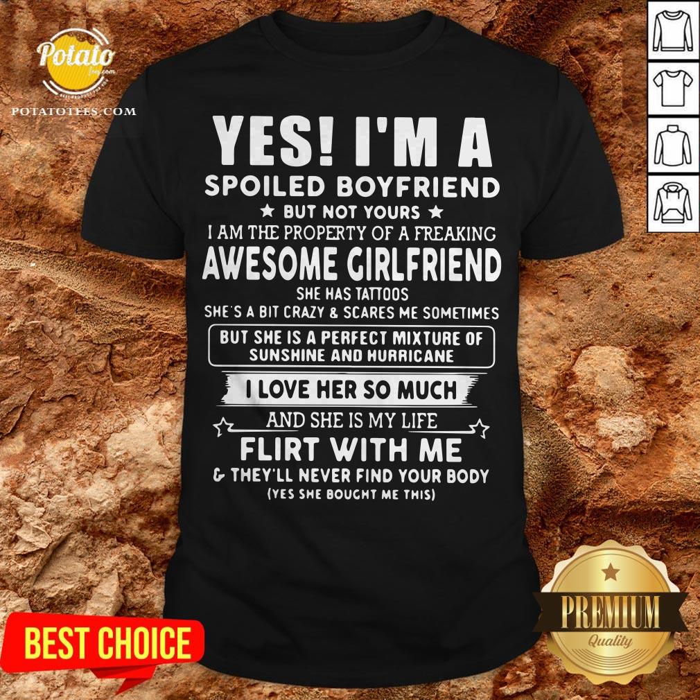 Yes I'm A Spoiled Boyfriend But Not Yours I Love Her So Much Shirt