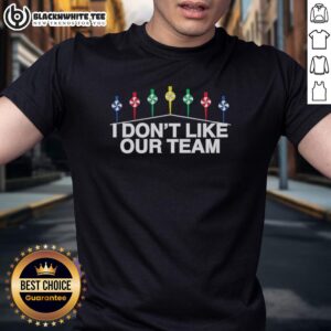 Hot Mike I Don't Like Our Team T-Shirt