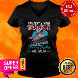 Alternative view of Nice Apparently We're Trouble When We're Cruisin Together Shirt