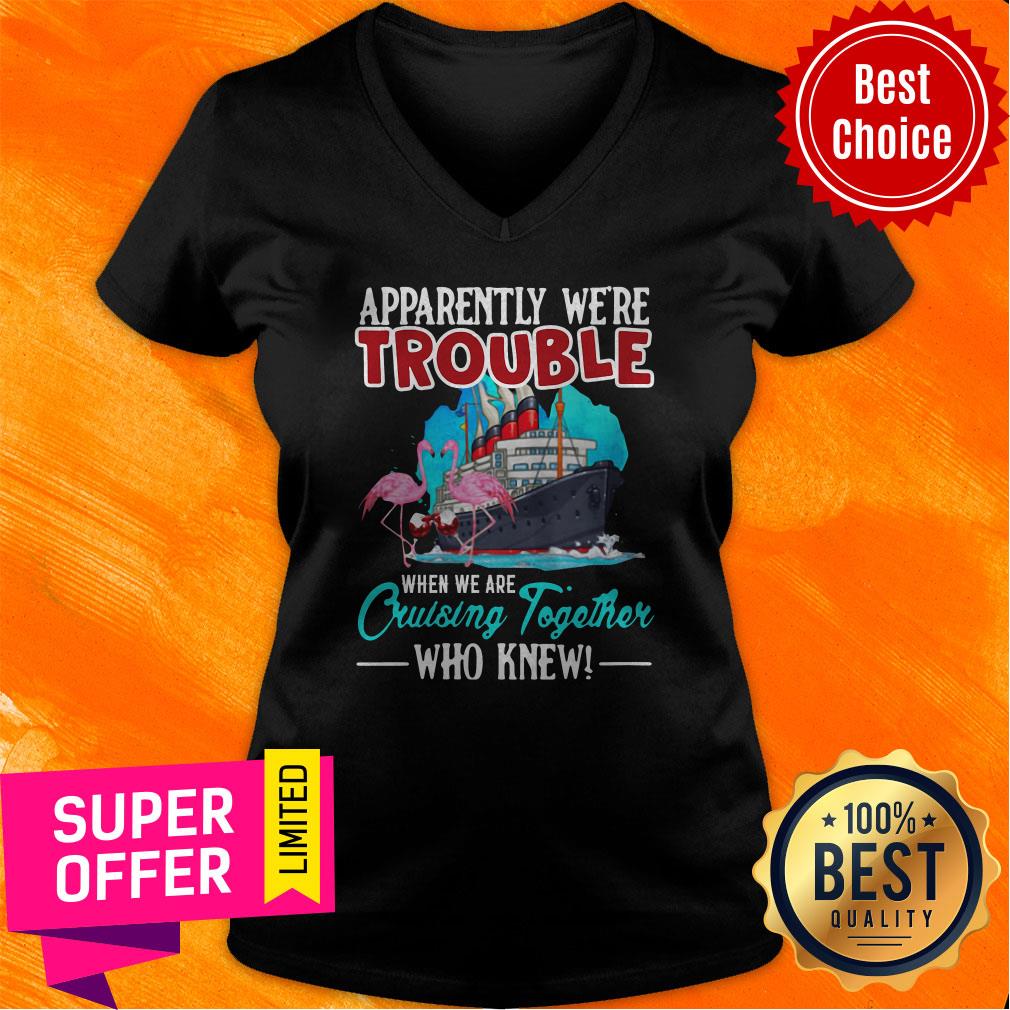 Nice Apparently We're Trouble When We're Cruisin Together Shirt - Image 2