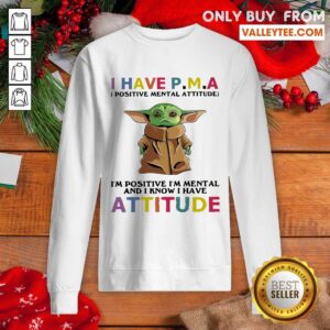 Alternative view of Pro I Have Positive Mental Attitude I’m Positive I’m Mental And I Know I Have Attitude Shirt