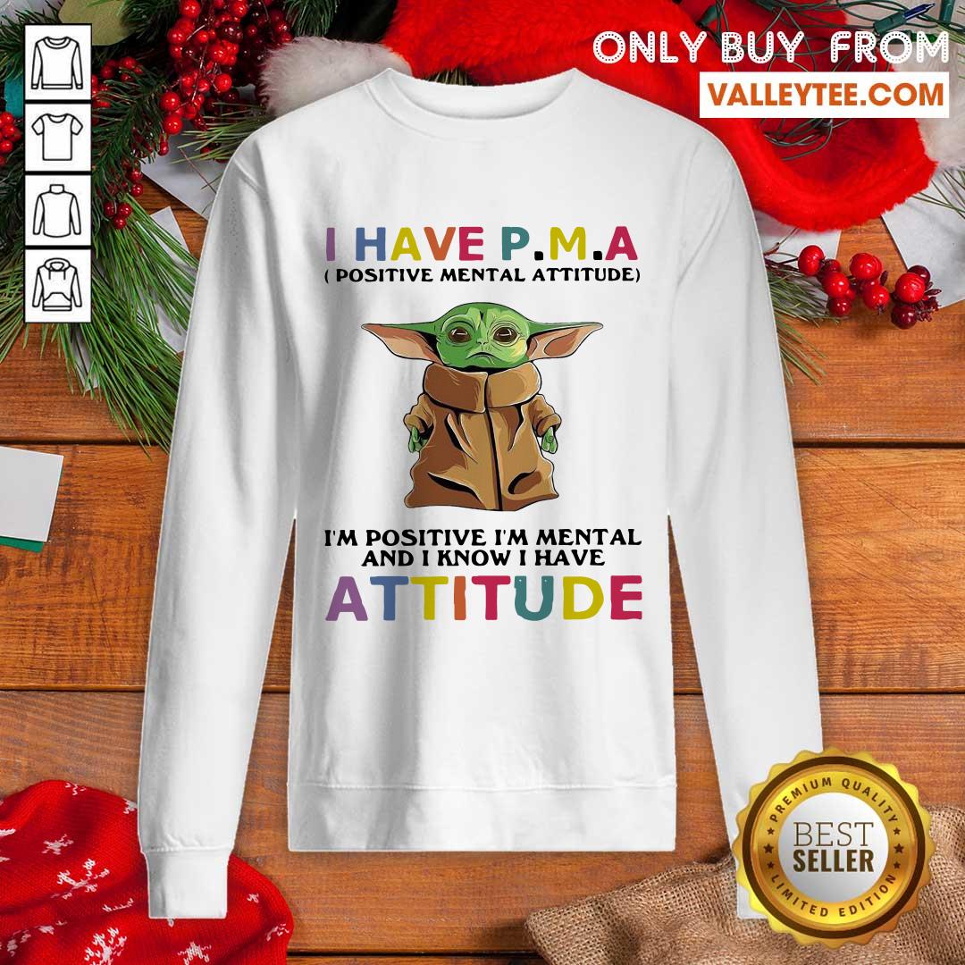 Pro I Have Positive Mental Attitude I’m Positive I’m Mental And I Know I Have Attitude Shirt - Image 2