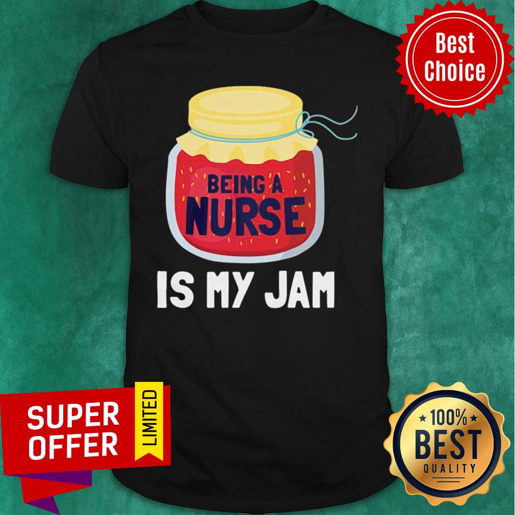 Awesome Being A Nurse Is My Jam Shirt