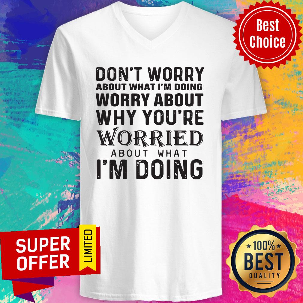 Don't Worry About What I'm Doing Worry About Why You're Worried About What I'm Doing Shirt - Image 3