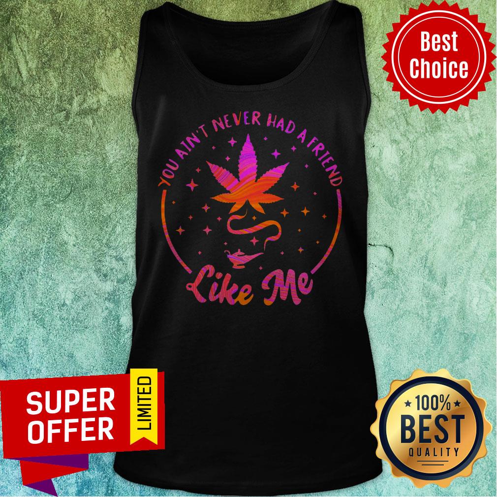 Top You Ain't Never Had A Friend Like Me Shirt - Image 5