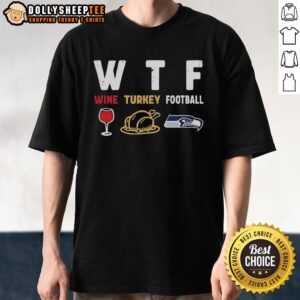 Nice Wine Turkey Seattle Seahawks Football Thanksgiving T-Shirt