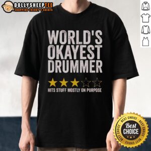 Nice World's Okayest Drummer Hits Stuff Mostly On Purpose Three Stars Rate T-Shirt