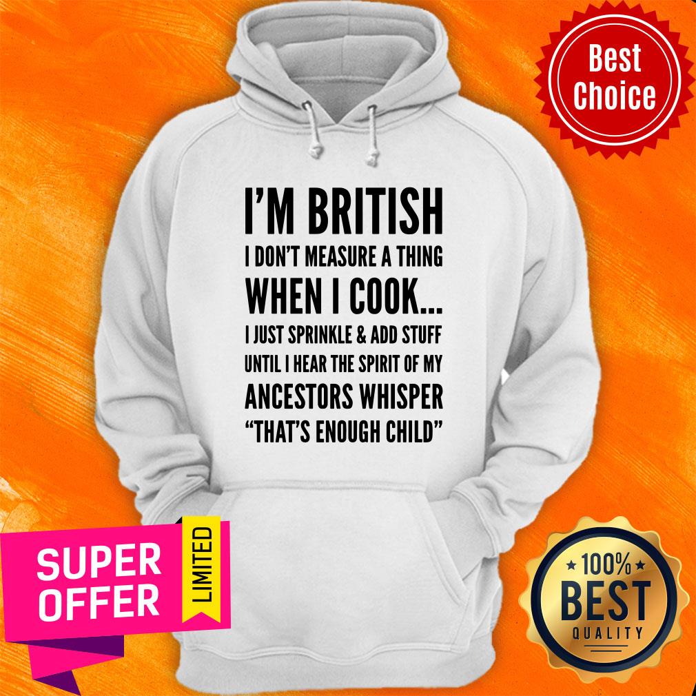 I'm Bristish I Don't Measure A Thing When I Cook Ancestors Whisper That's Enough Child Shirt - Image 5