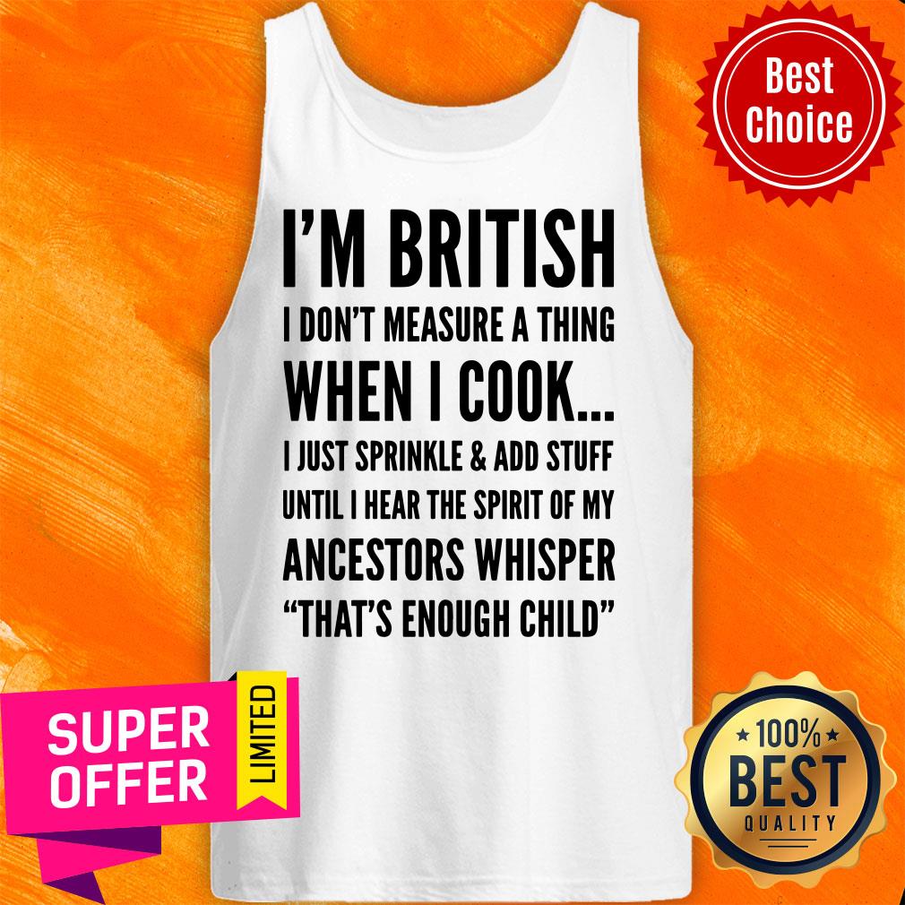 I'm Bristish I Don't Measure A Thing When I Cook Ancestors Whisper That's Enough Child Shirt - Image 3