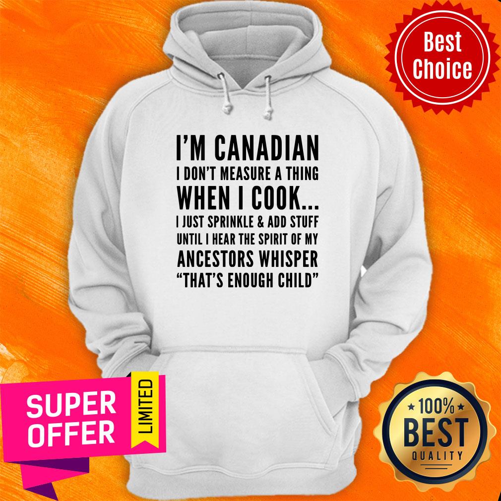 I'm Canadian I Don't Measure A Thing When I Cook Ancestors Whisper That's Enough Child Shirt - Image 5