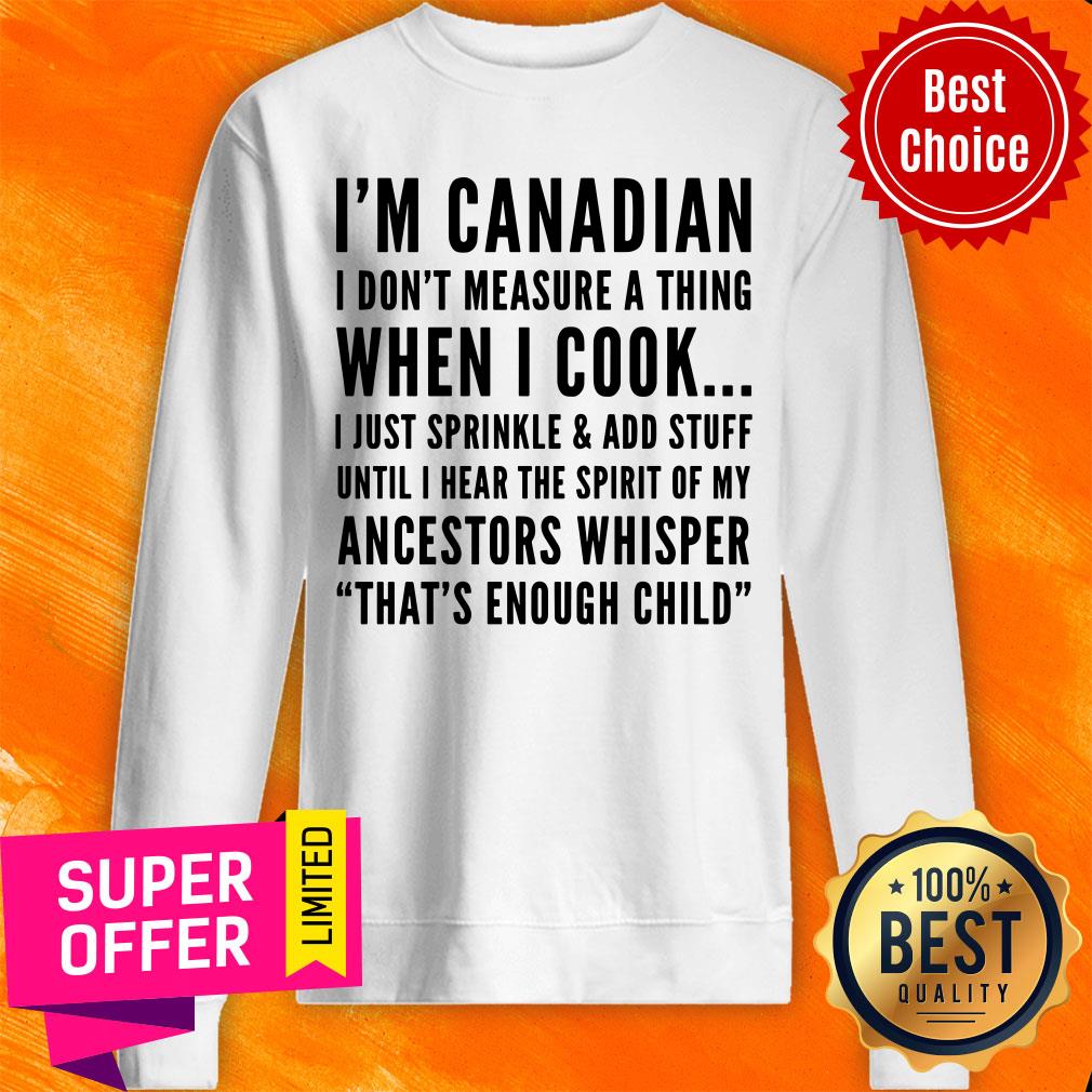 I'm Canadian I Don't Measure A Thing When I Cook Ancestors Whisper That's Enough Child Shirt - Image 4