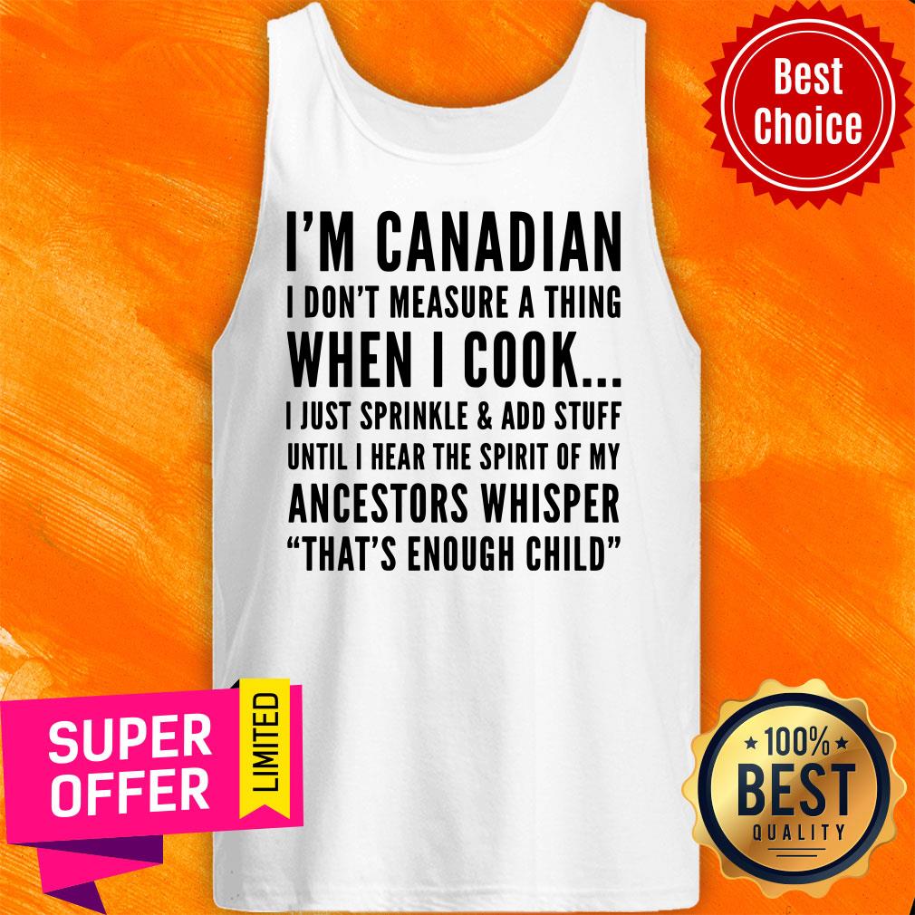 I'm Canadian I Don't Measure A Thing When I Cook Ancestors Whisper That's Enough Child Shirt - Image 3