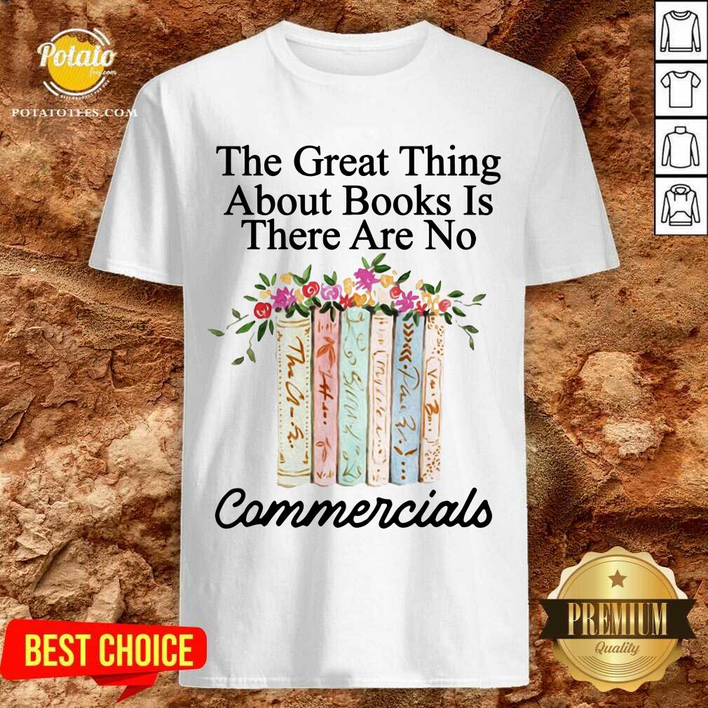 The Great Thing About Books Is There Are No Commercials Shirt