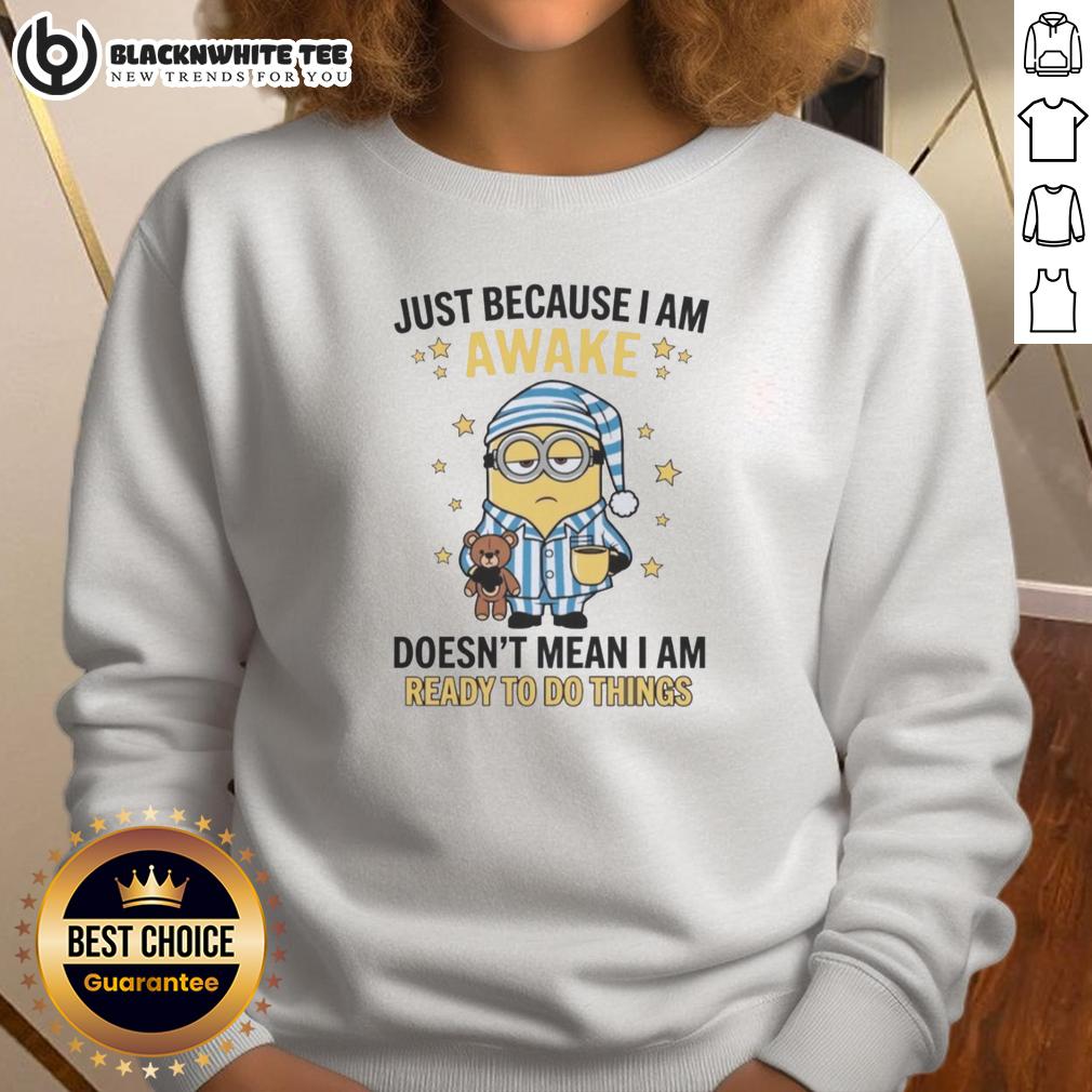 Good Just Because I Am Awake Doesn't Mean I Am Ready To Do Things T-Shirt - Image 5
