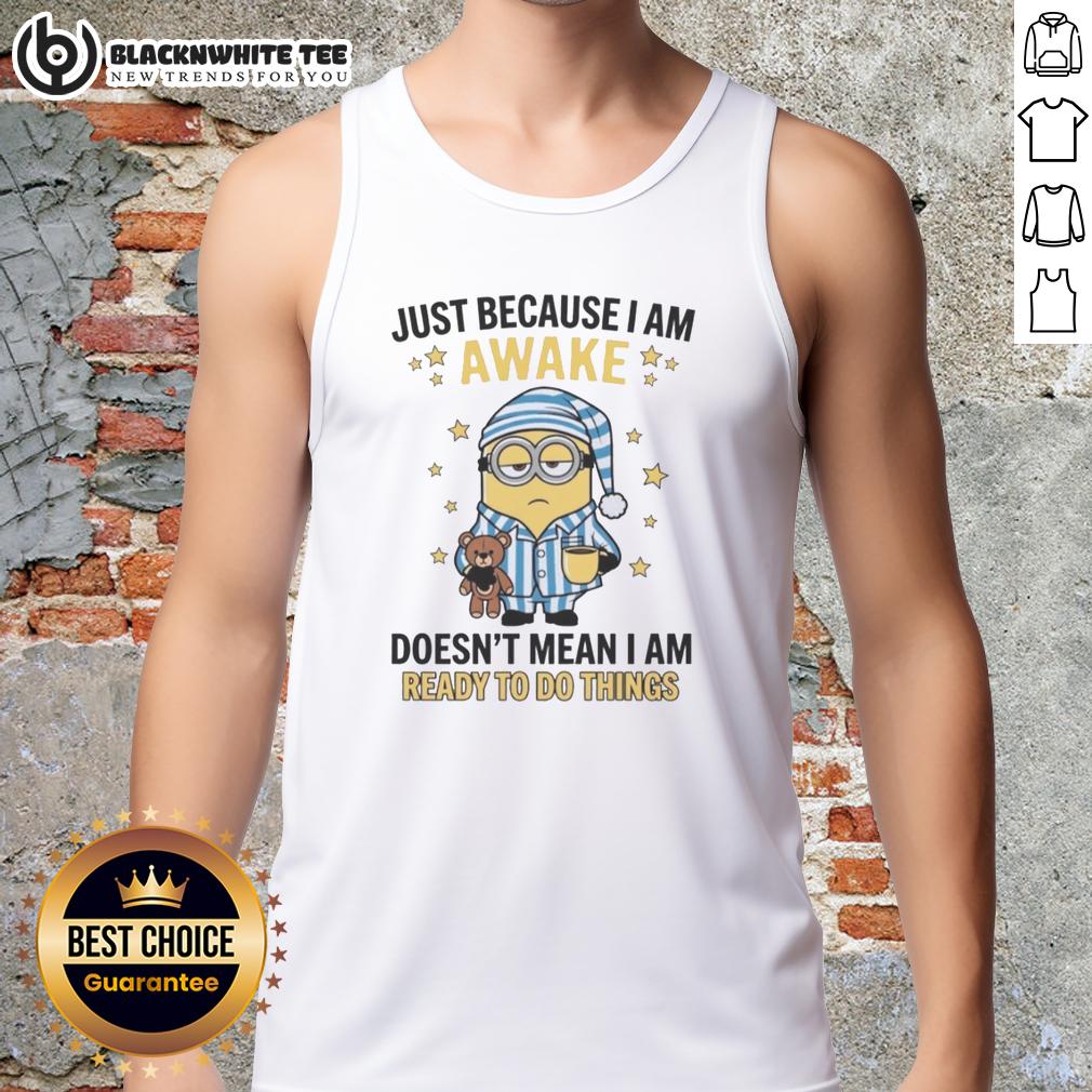 Good Just Because I Am Awake Doesn't Mean I Am Ready To Do Things T-Shirt - Image 4