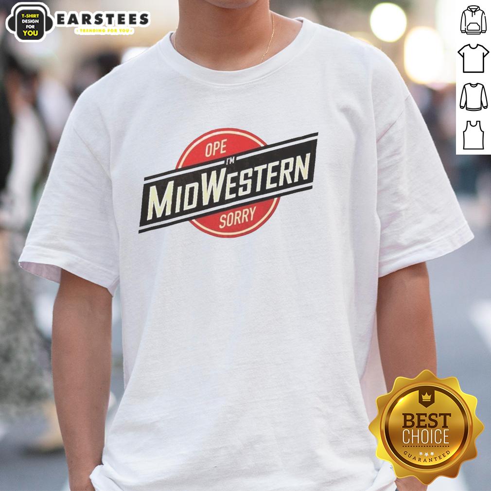 Good Ope I'm Midwestern Sorry T-Shirt
