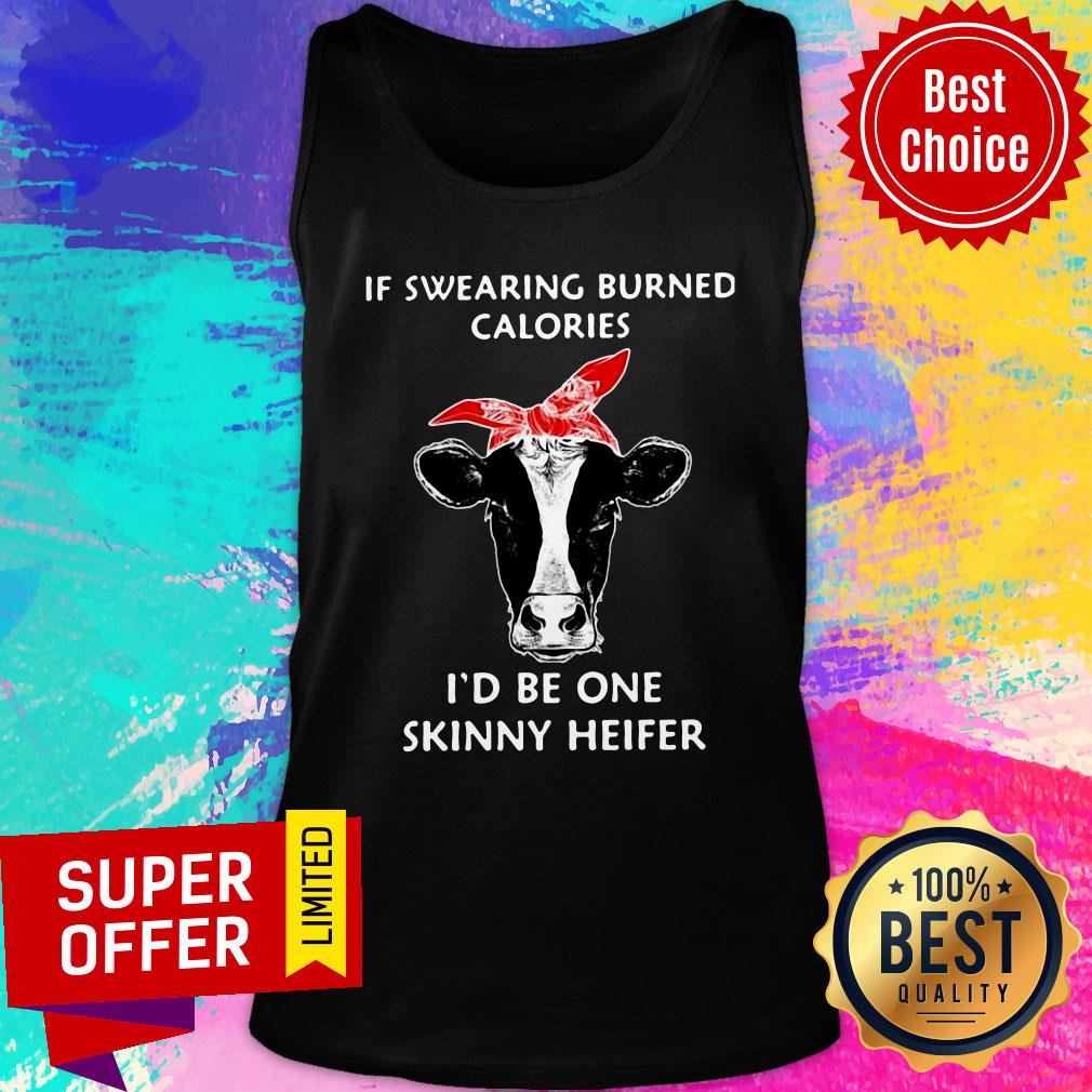 If Swearing Burned Calories I’d Be One Skinny Heifer Shirt - Image 3