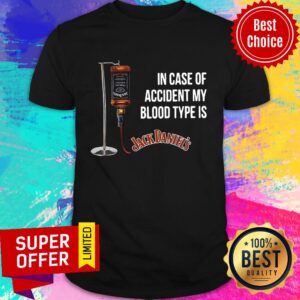 In Case Of Accident My Blood Type Is Jackdaniel’s Shirt