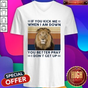 Alternative view of Lion If You Kick Me When I Am Down You Better Pray I Don’t Get Up Vintage Shirt