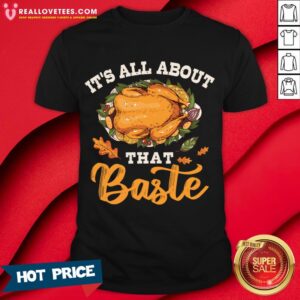 Hot I'm All About That Baste Gift Thanksgiving Shirt