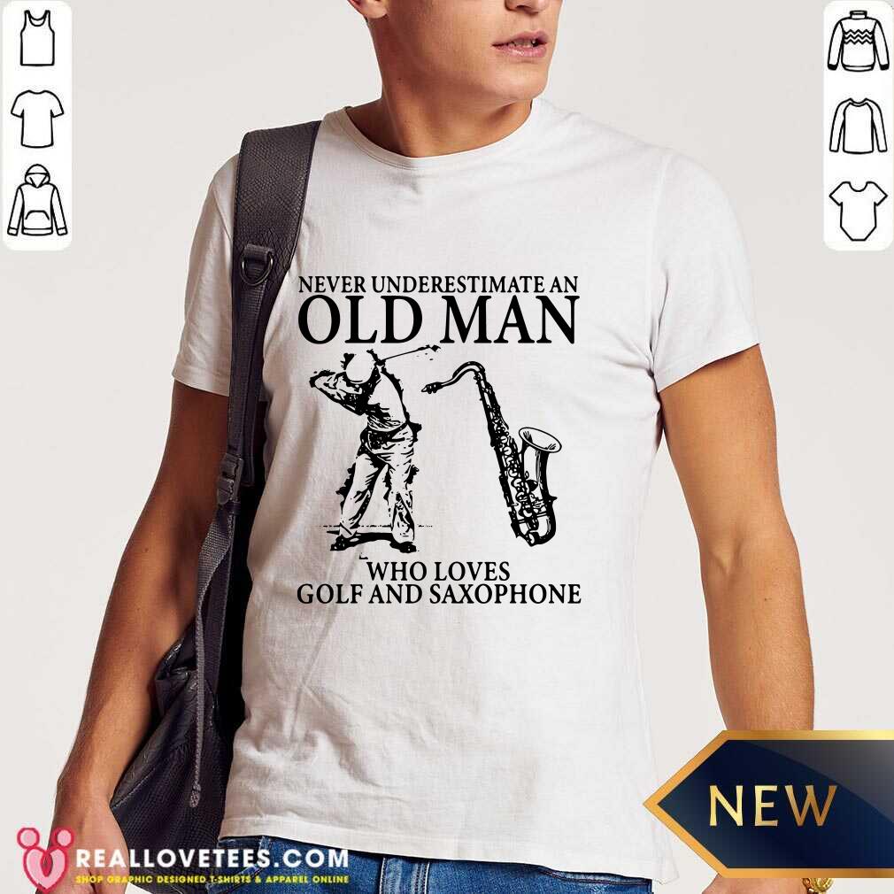 Never Underestimate An Old Man Who Loves Golf And Saxophone Shirt