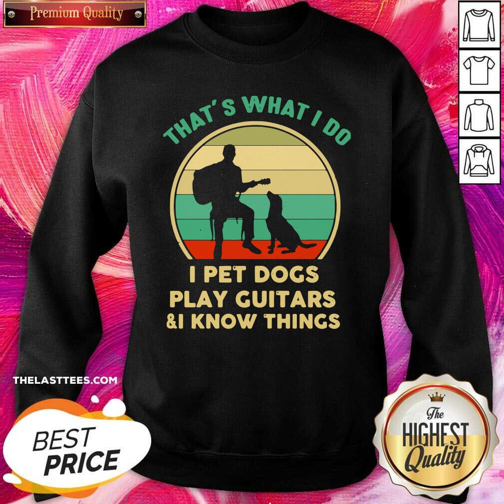 Love That’s What I Do I Pet Cats Play Guitars And I Know Things Shirt - Image 4