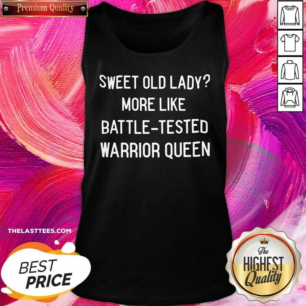 Nice Sweet Old Lady More Like Battle Tested Warrior Queen Shirt - Image 3